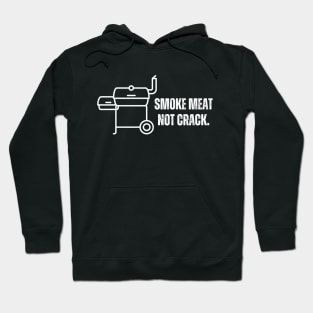 Smoke meat not crack- A meat smoker/bbq design Hoodie